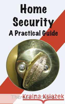 Home Security: A Practical Guide Theresa J. Sours 9781499606935 Createspace