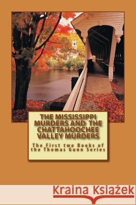 The Mississippi Murders and The Chattahoochee Valley Murders: The First two books of the Thomas Gunn Series Linnell Jr, Thomas a. 9781499607741