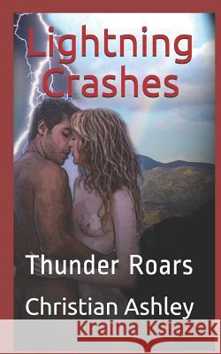 Lightning Crashes: Thunder Roars Christian Ashley 9781499609172 Createspace Independent Publishing Platform