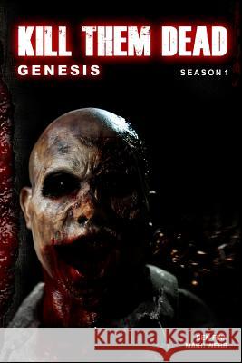 Kill Them Dead: Genesis: Complete Season 1 Ben Finn Marc Webb 9781499609738 Createspace