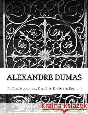 Alexandre Dumas, De Drie Musketiers, Deel I en II. (Dutch Edition) Dumas, Alexandre 9781499609745