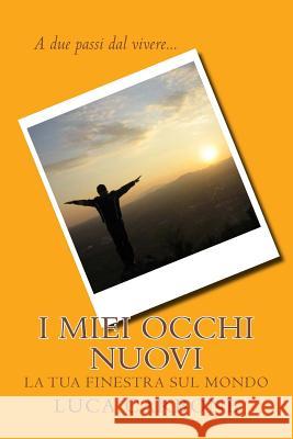 I miei occhi nuovi: La tua finestra sul mondo Carbone, Luca 9781499610284 Createspace