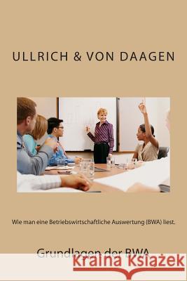 Wie man eine Betriebswirtschaftliche Auswertung (BWA) liest. Von Daagen, Ullrich 9781499610581