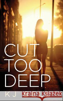 Cut Too Deep Kj Bell 9781499611908 Createspace