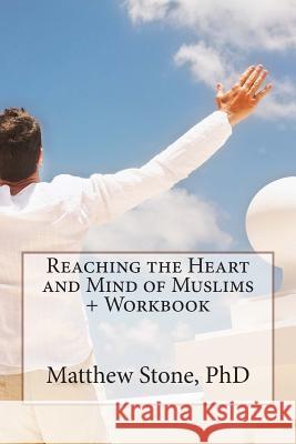 Reaching the Heart and Mind of Muslims + Workbook Matthew Ston 9781499612684 Createspace