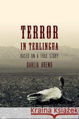 Terror in Terlingua: Based on a True Story Dahlia Arend 9781499613346 Createspace