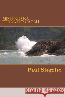 Mistério na Terra do Cacau Siegrist, Paul 9781499613438 Createspace