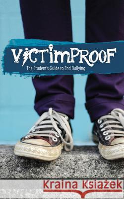 VICTIMPROOF - The Student's Guide to End Bullying: America's #1 Anti-Bullying Program Thelen, Tom 9781499613711 Createspace