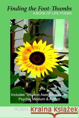Finding the Foot-Thumbs: A Book of Life Poems Robin Jayne Dedeker 9781499614688 Createspace