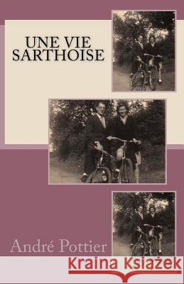 Une vie sarthoise Andre Pottier 9781499614718 Createspace Independent Publishing Platform