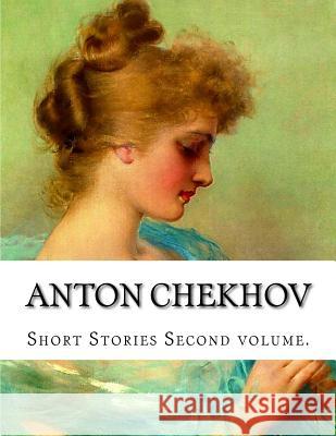 Anton Chekhov, Second volume. Garnett, Constance 9781499614794