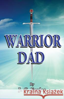 Warrior Dad J. C. Fauler C. Wilson Literary 9781499614831 Createspace Independent Publishing Platform