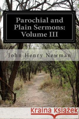 Parochial and Plain Sermons: Volume III John Henry Newman 9781499616286 Createspace