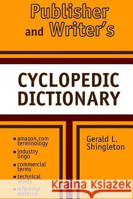 Publishers and Writer's Cyclopedic Dictionary Gerald L. Shingleton 9781499616415 Createspace