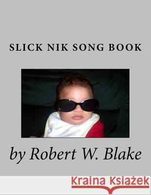 Slick Nik Song Book Robert W. Blake 9781499616835 Createspace