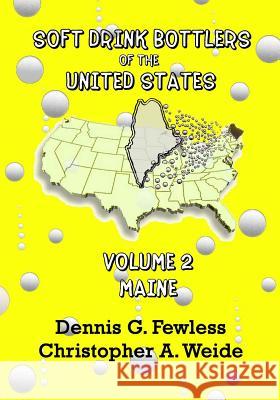 Soft Drink Bottlers of the United States: Volume 2 - Maine: Full-Color edition Dennis G. Fewless Christopher A. Weide 9781499617108