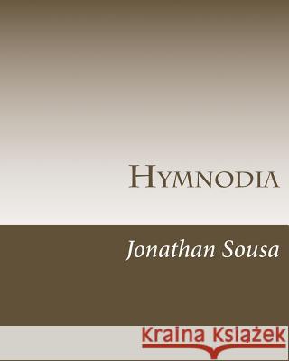 Hymnodia: A Collection of Sacred Poetry Rev Jonathan Sousa 9781499617184 Createspace