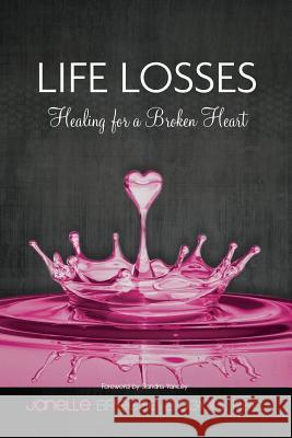 Life Losses - Healing for a Broken Heart Janelle Brees 9781499618792