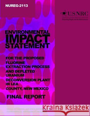 Environmental Impact Statement for the Proceed Fluorine Extraction Process and Depleted Uranium Deconversion Plant in Lea County, New Mexico U. S. Nuclear Regulatory Commission 9781499618969 Createspace