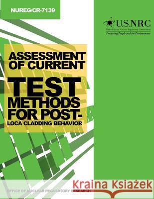Assessment of Current Test Methods for Post-LOCA Cladding Behavior Commission, U. S. Nuclear Regulatory 9781499619058 Createspace