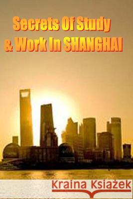 Secrets of Study & Work in SHANGHAI: English Version 1 Cambrigton, Dave 9781499620665 Createspace