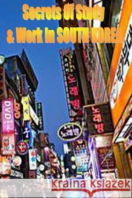 Secrets of Study & Work in SOUTH KOREA: English Version 1 Cambrigton, Dave 9781499620702 Createspace