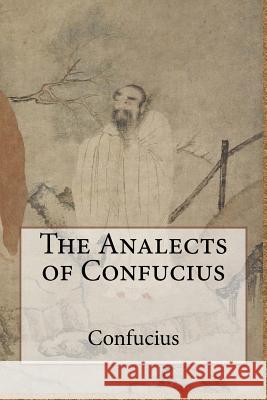 The Analects of Confucius Confucius 9781499620764