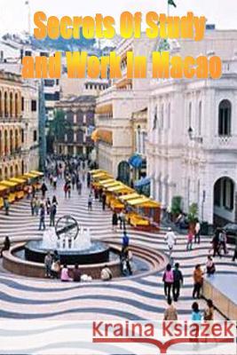 Secrets of Study & Work in Macao: English Version 1 Dr Dave Cambrigton 9781499620863 Createspace Independent Publishing Platform