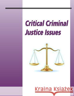 Critical Criminal Justice Issues U. S. Department of Justice 9781499620962 Createspace