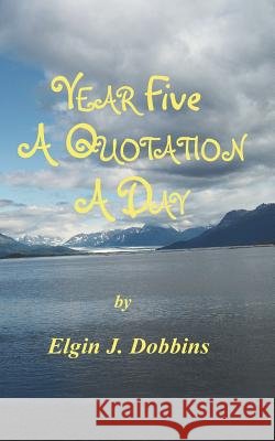 Year Five - A Quotation A Day Dobbins, Elgin J. 9781499621020