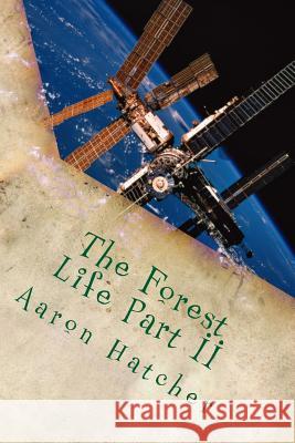 The Forest Life Part II MR Aaron David Hatche 9781499621259 Createspace