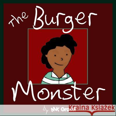 The Burger Monster: A Fun Rhyming Picture Book Perfect for Bedtime and Young Readers Mk Grassi 9781499621273