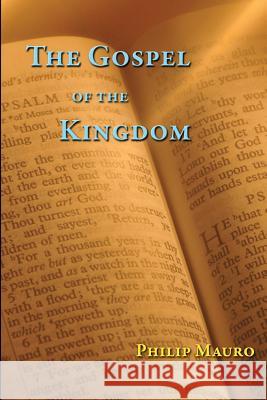 The Gospel of the Kingdom Philip Mauro 9781499623796