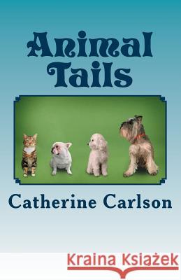 Animal Tails Catherine Anne Carlson 9781499623819 Createspace