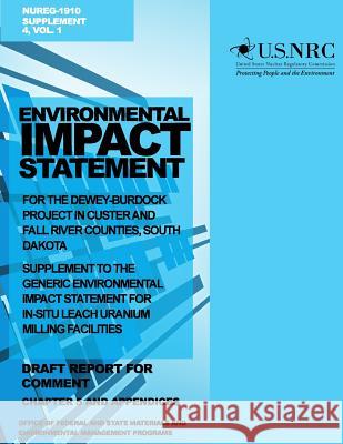 Environmental Impact Statement for the Dewey-Burdock Project in Custer and Fall River Countries, South Dakota: Supplement to the Generic Environmental U. S. Nuclear Regulatory Commission 9781499623918 Createspace