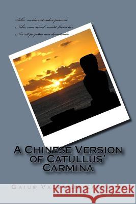 A Chinese Version of Catullus' Carmina Gaius Valerius Catullus Yongyi Li 9781499625004 Createspace