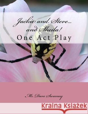 Jackie and Steve...and Sheila!: One Act Play Dave Sweeney 9781499625882 Createspace