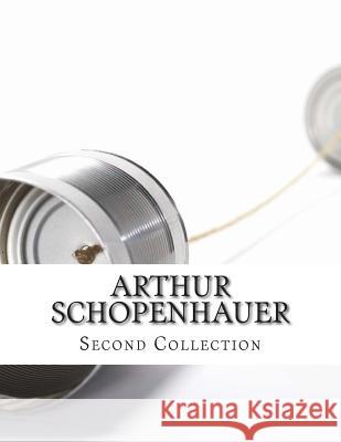 Arthur Schopenhauer, Second Collection Arthur Schopenhauer R. B. Haldane T. Baile 9781499626810 Createspace