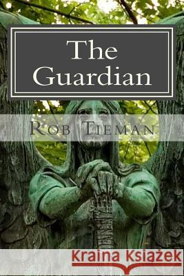 The Guardian Rob Tieman 9781499629477 Createspace