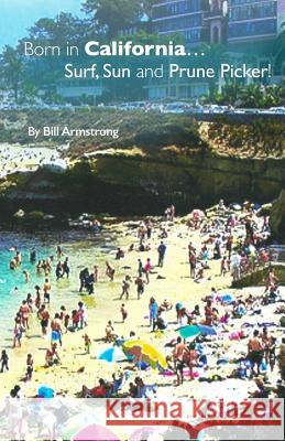 Surf, Sun and Prune Pickers Bill Armstrong 9781499629552 Createspace Independent Publishing Platform
