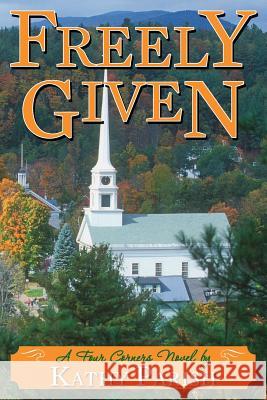 Freely Given: A Four Corners Novel Kathy Parish 9781499630183