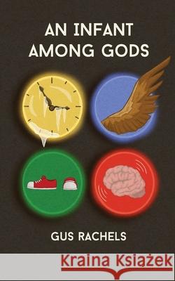 An Infant Among Gods Gus Rachels 9781499630923 Createspace Independent Publishing Platform