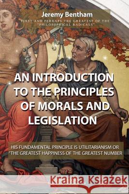 An Introduction to the Principles of Morals and Legislation Jeremy Bentham Rociu Daniel Eduard 9781499633450 Createspace