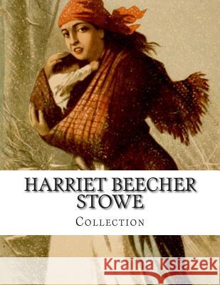 Harriet Beecher Stowe, Collection Harriet Beecher Stowe 9781499633931 Createspace