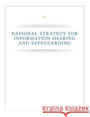 National Strategy for Information Sharing and Safeguarding U. S. Department of Justice 9781499634167 Createspace