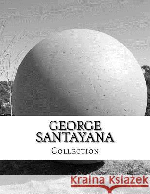 George Santayana, Collection George Santayana 9781499635669 Createspace