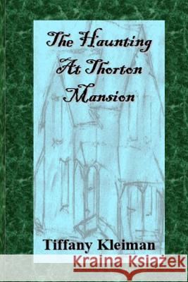 The Haunting at Thorton Mansion Mrs Tiffany a. Kleiman 9781499636116 Createspace