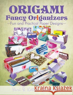 Origami Fancy Origanizers: Fun and Practical Paper Designs Yuri Shumakov Katrin Shumakov 9781499636512 Createspace