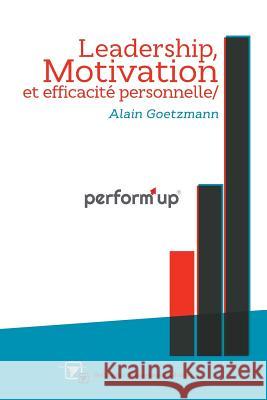 perform'up: Leadership, Motivation et Efficacité personnelle Goetzmann, Alain 9781499636536 Createspace