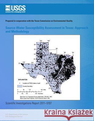 Source-Water Susceptibility Assessment in Texas: Approach and Methodology U. S. Department of the Interior 9781499639377